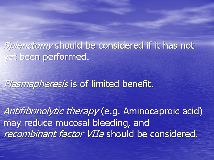 Splenctomy should be considered if it has not yet been performed. Plasmapheresis is of