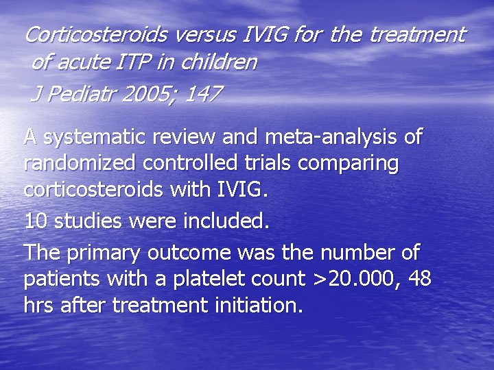 Corticosteroids versus IVIG for the treatment of acute ITP in children J Pediatr 2005;