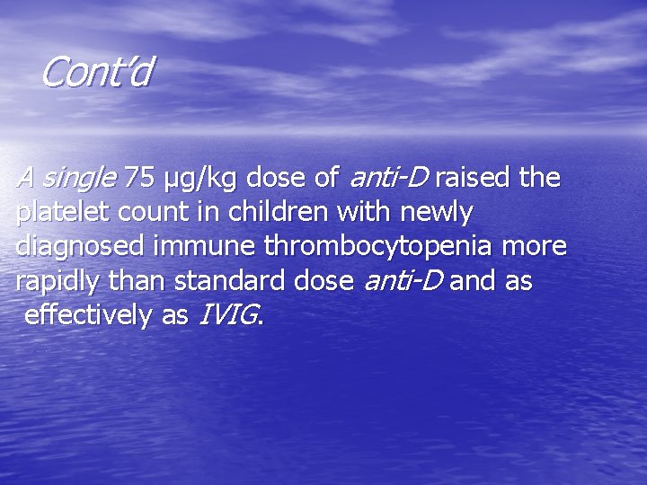 Cont’d A single 75 µg/kg dose of anti-D raised the platelet count in children