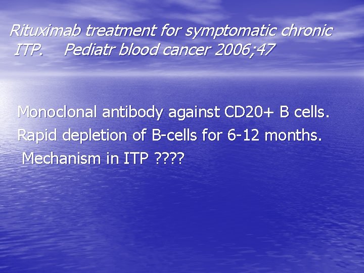 Rituximab treatment for symptomatic chronic ITP. Pediatr blood cancer 2006; 47 Monoclonal antibody against