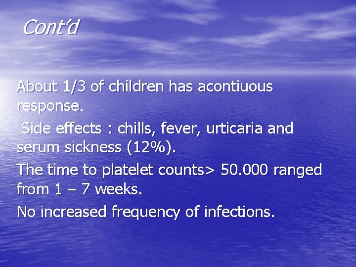 Cont’d About 1/3 of children has acontiuous response. Side effects : chills, fever, urticaria