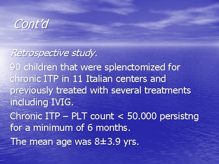 Cont’d Retrospective study. 90 children that were splenctomized for chronic ITP in 11 Italian