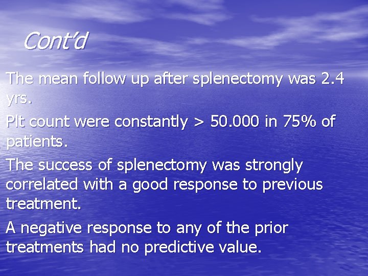 Cont’d The mean follow up after splenectomy was 2. 4 yrs. Plt count were