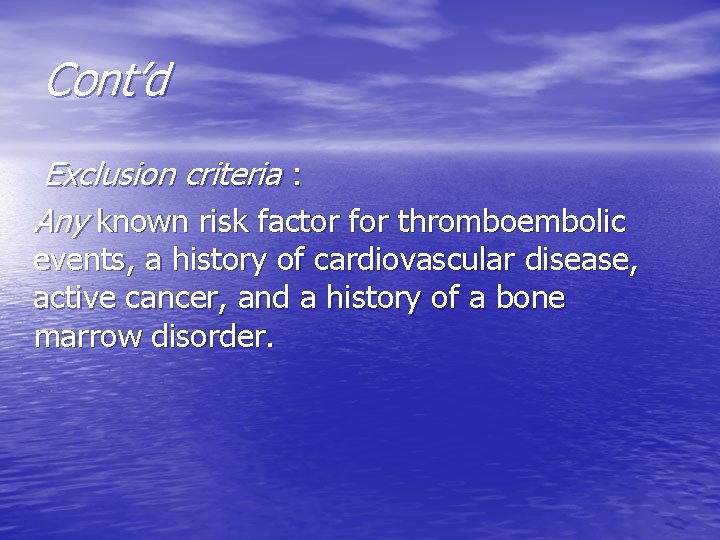 Cont’d Exclusion criteria : Any known risk factor for thromboembolic events, a history of