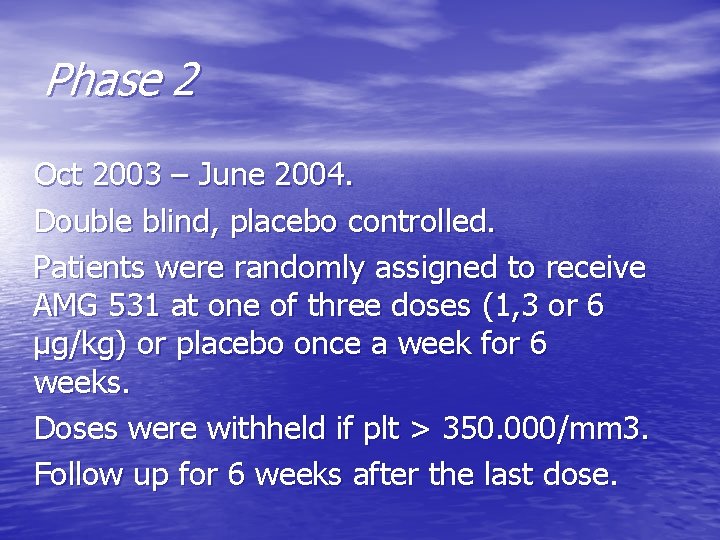 Phase 2 Oct 2003 – June 2004. Double blind, placebo controlled. Patients were randomly