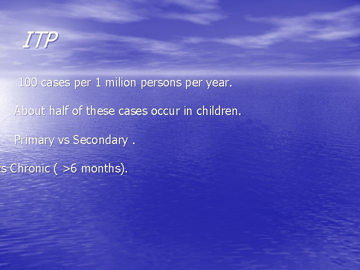 ITP 100 cases per 1 milion persons per year. About half of these cases