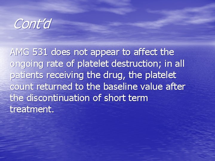 Cont’d AMG 531 does not appear to affect the ongoing rate of platelet destruction;