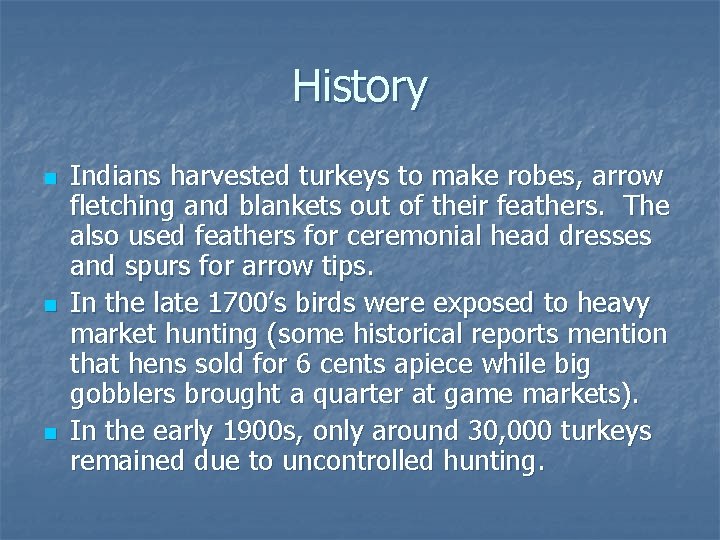 History n n n Indians harvested turkeys to make robes, arrow fletching and blankets