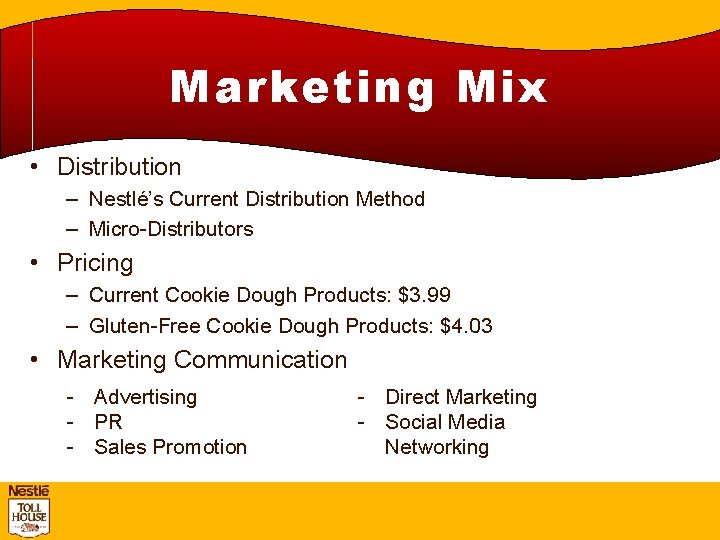 Marketing Mix • Distribution – Nestlé’s Current Distribution Method – Micro-Distributors • Pricing –