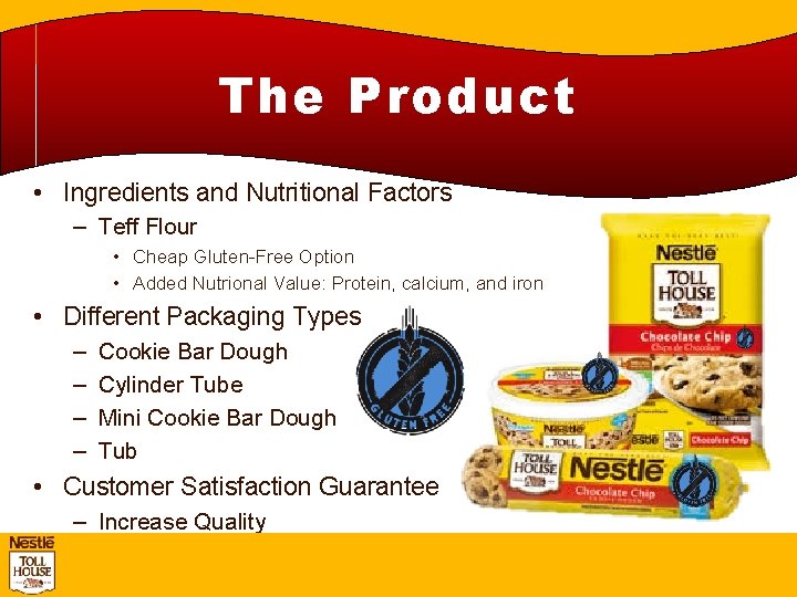 The Product • Ingredients and Nutritional Factors – Teff Flour • Cheap Gluten-Free Option