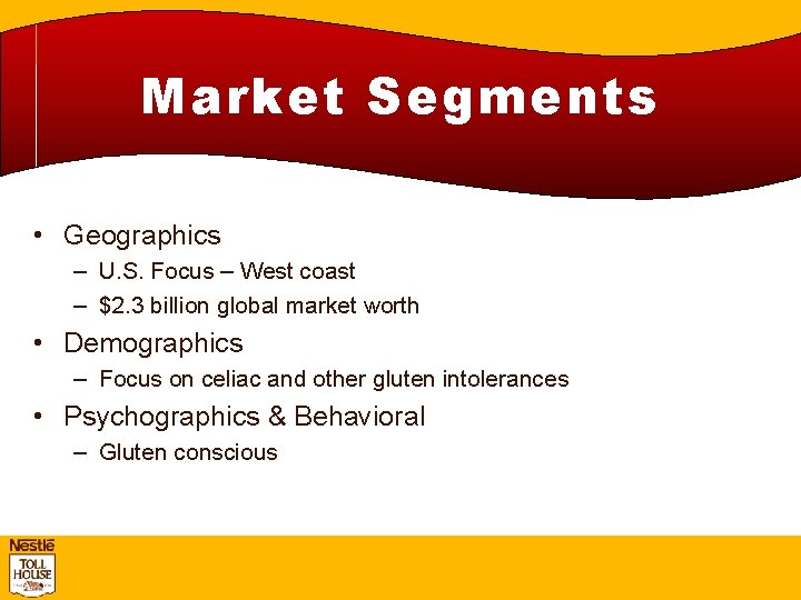 Market Segments • Geographics – U. S. Focus – West coast – $2. 3