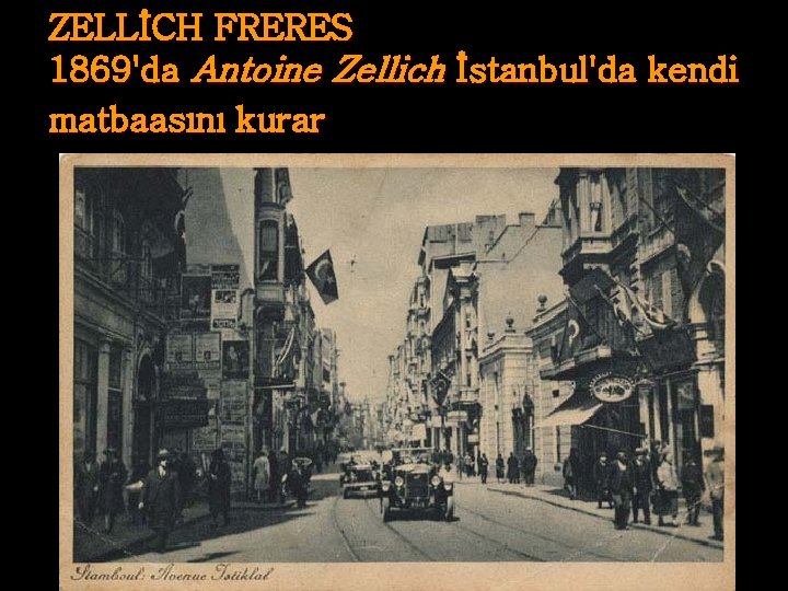 ZELLİCH FRERES 1869'da Antoine Zellich İstanbul'da kendi matbaasını kurar 