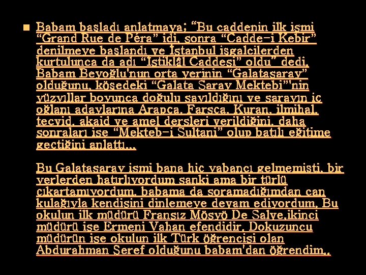 n Babam başladı anlatmaya; “Bu caddenin ilk ismi “Grand Rue de Péra” idi, sonra