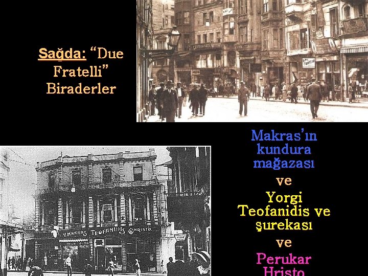 Sağda: “Due Fratelli” Biraderler Makras’ın kundura mağazası ve Yorgi Teofanidis ve şurekası ve Perukar