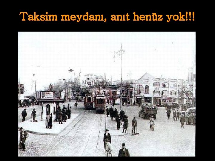 Taksim meydanı, anıt henüz yok!!! 