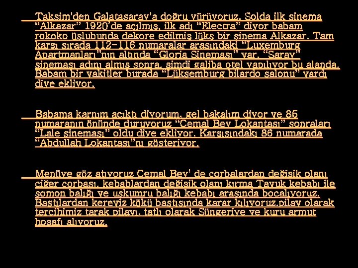 Taksim'den Galatasaray'a doğru yürüyoruz. Solda ilk sinema “Alkazar” 1920’de açılmış, ilk adı “Electra” diyor
