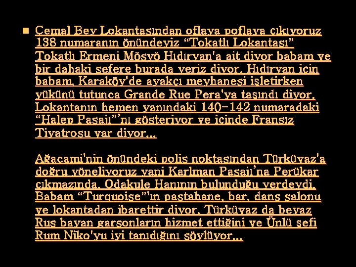 n Cemal Bey Lokantasından oflaya poflaya çıkıyoruz 138 numaranın önündeyiz “Tokatlı Lokantası” Tokatlı Ermeni