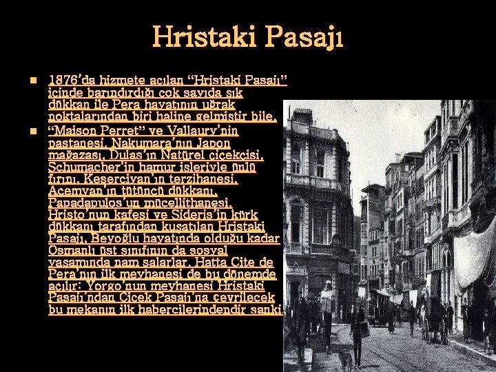 Hristaki Pasajı 1876’da hizmete açılan “Hristaki Pasajı” içinde barındırdığı çok sayıda şık dükkan ile