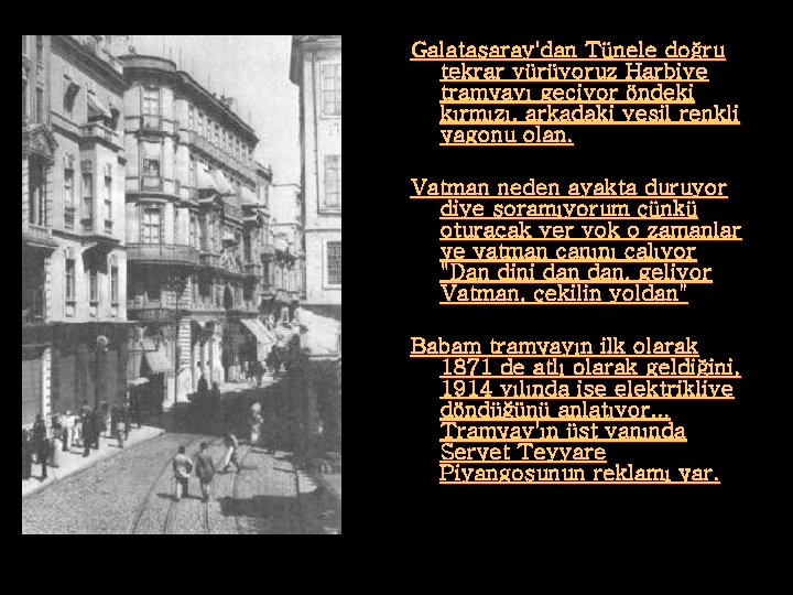 Galatasaray'dan Tünele doğru tekrar yürüyoruz Harbiye tramvayı geçiyor öndeki kırmızı, arkadaki yeşil renkli vagonu