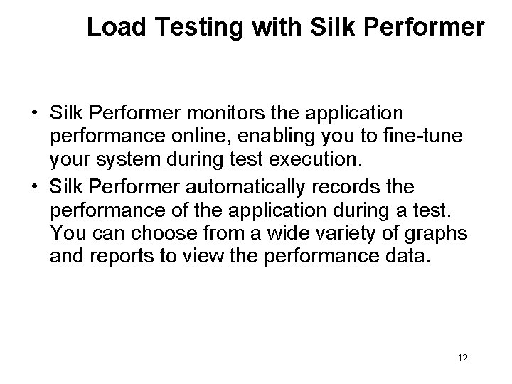 Load Testing with Silk Performer • Silk Performer monitors the application performance online, enabling