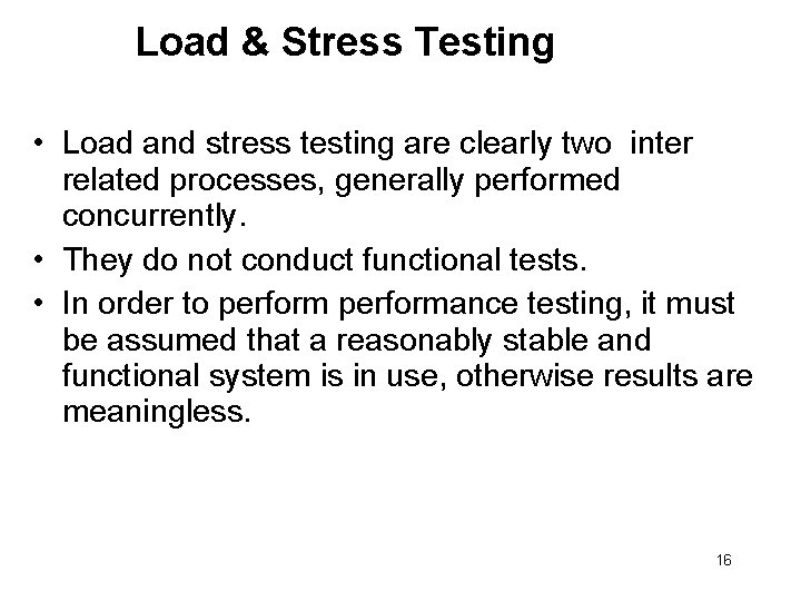 Load & Stress Testing • Load and stress testing are clearly two inter related