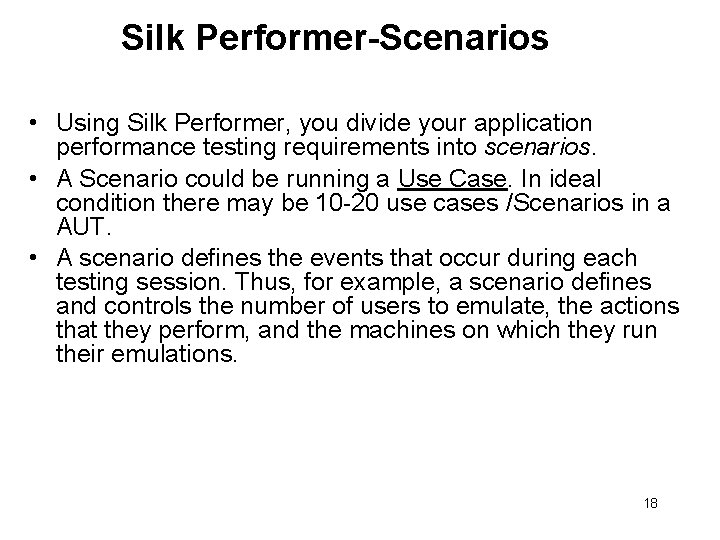 Silk Performer-Scenarios • Using Silk Performer, you divide your application performance testing requirements into