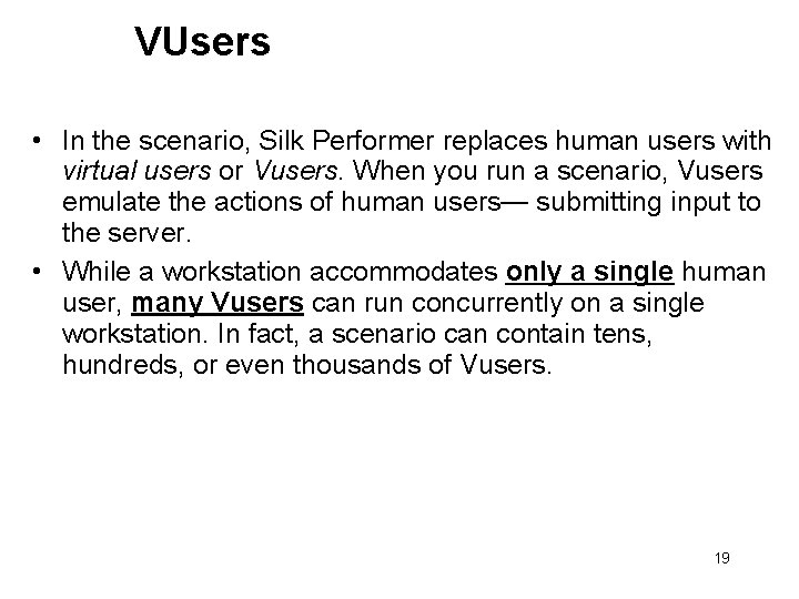 VUsers • In the scenario, Silk Performer replaces human users with virtual users or