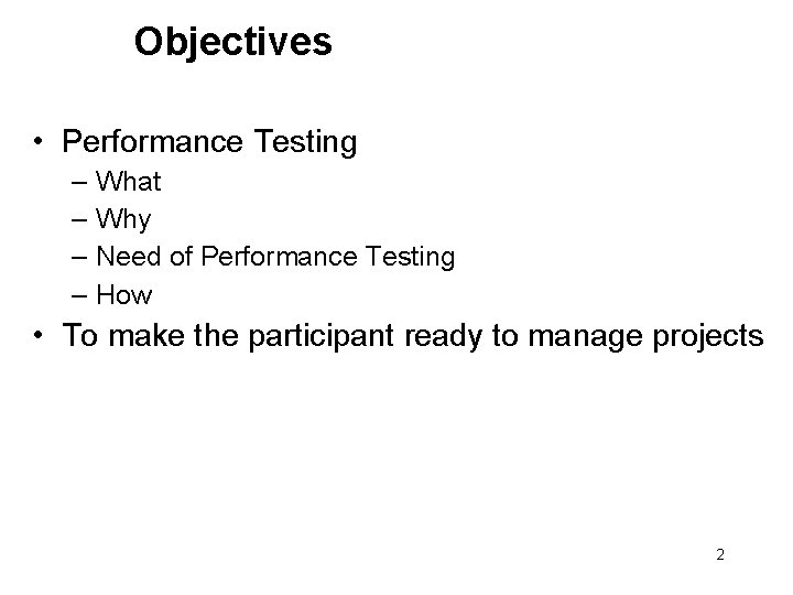 Objectives • Performance Testing – – What Why Need of Performance Testing How •