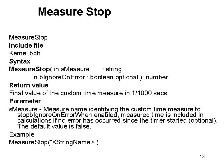 Measure Stop Measure. Stop Include file Kernel. bdh Syntax Measure. Stop( in s. Measure