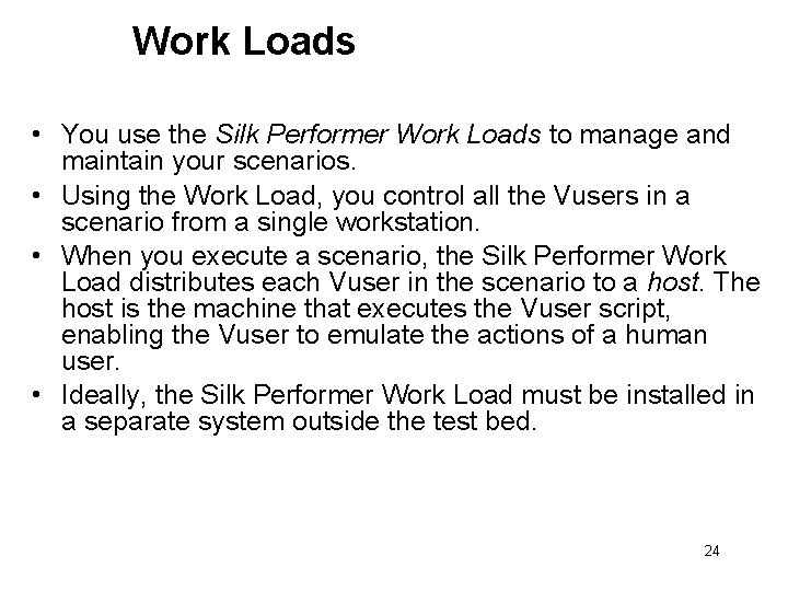 Work Loads • You use the Silk Performer Work Loads to manage and maintain