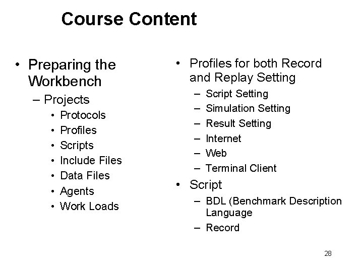 Course Content • Preparing the Workbench – Projects • • Protocols Profiles Scripts Include