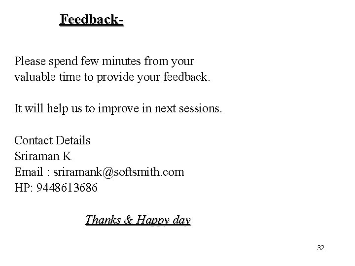 Feedback. Please spend few minutes from your valuable time to provide your feedback. It