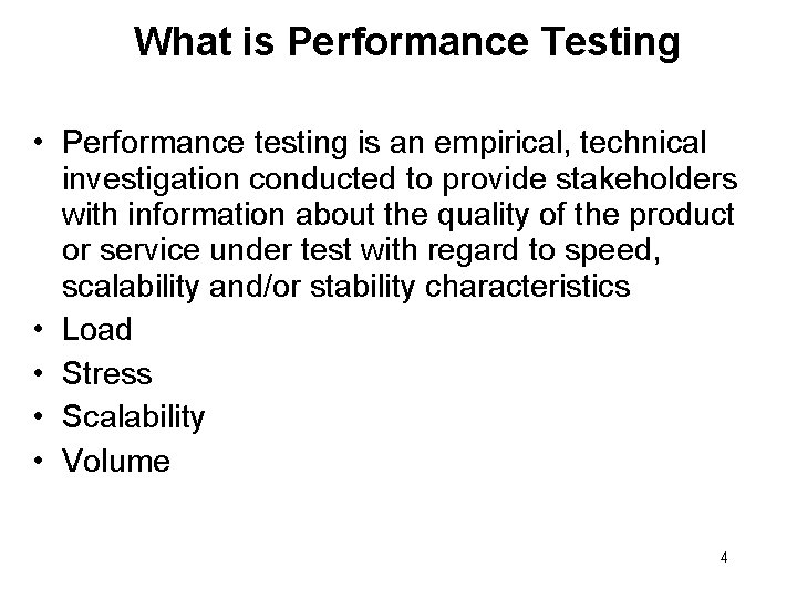 What is Performance Testing • Performance testing is an empirical, technical investigation conducted to