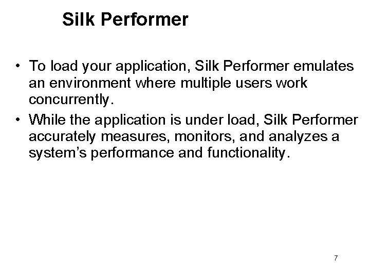 Silk Performer • To load your application, Silk Performer emulates an environment where multiple