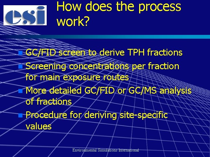 How does the process work? GC/FID screen to derive TPH fractions n Screening concentrations