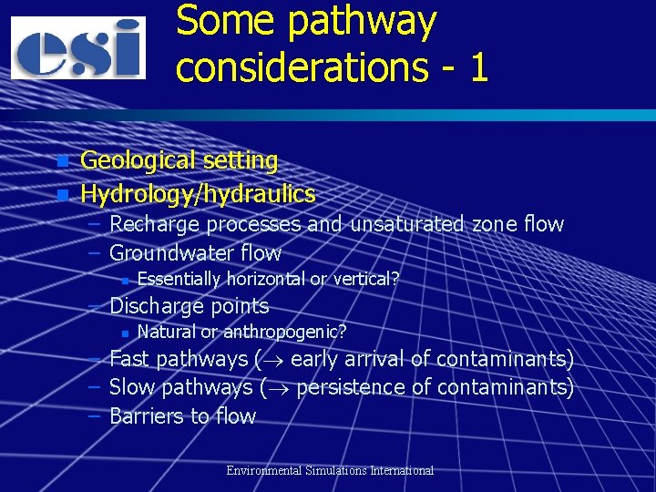 Some pathway considerations - 1 n n Geological setting Hydrology/hydraulics – Recharge processes and
