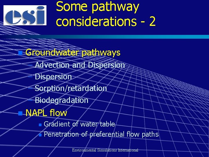 Some pathway considerations - 2 n Groundwater pathways – Advection and Dispersion – Sorption/retardation