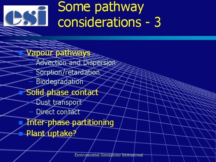 Some pathway considerations - 3 n Vapour pathways – Advection and Dispersion – Sorption/retardation