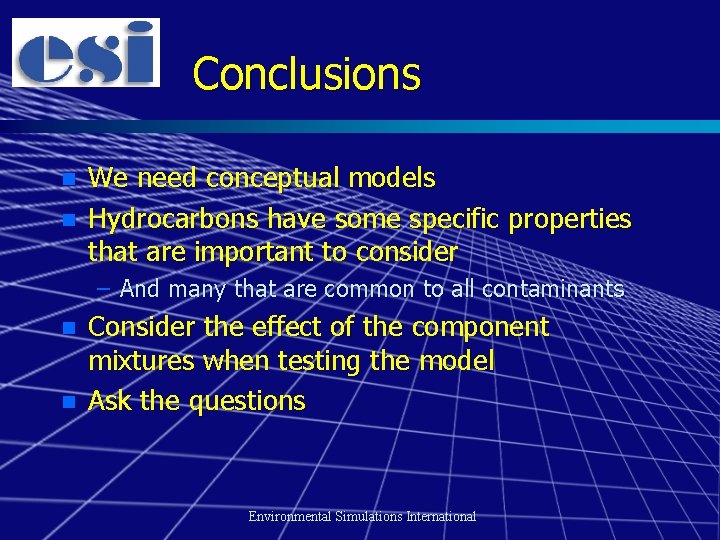 Conclusions n n We need conceptual models Hydrocarbons have some specific properties that are