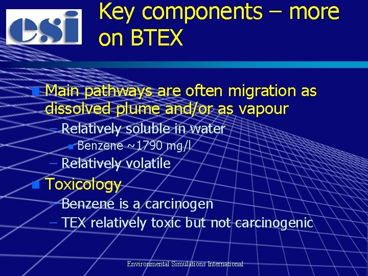 Key components – more on BTEX n Main pathways are often migration as dissolved