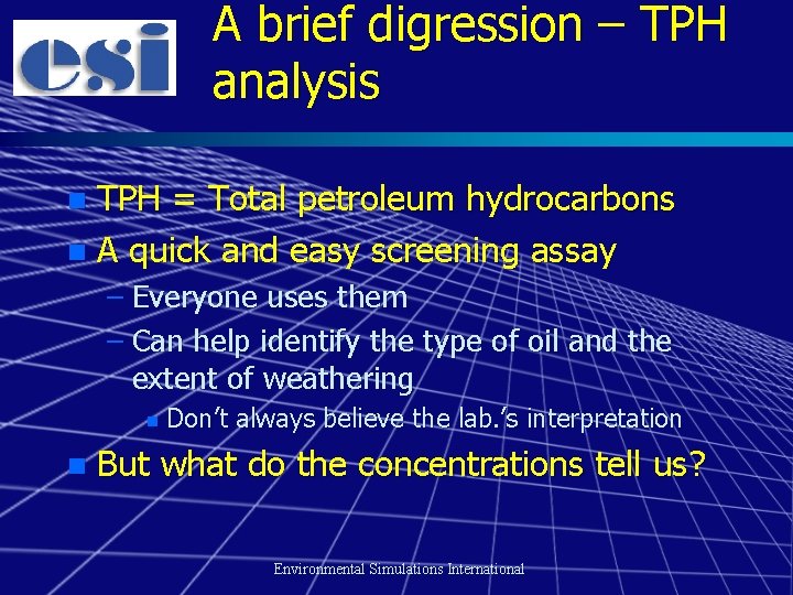 A brief digression – TPH analysis TPH = Total petroleum hydrocarbons n A quick