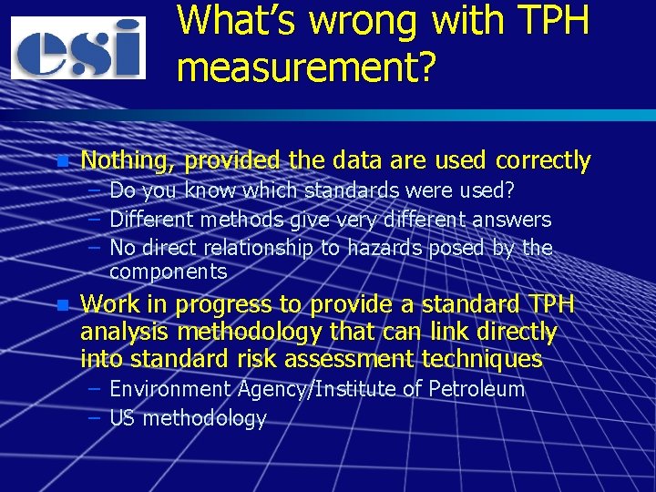 What’s wrong with TPH measurement? n Nothing, provided the data are used correctly –