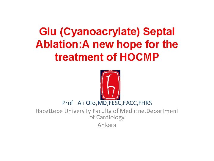 Glu (Cyanoacrylate) Septal Ablation: A new hope for the treatment of HOCMP Prof Ali