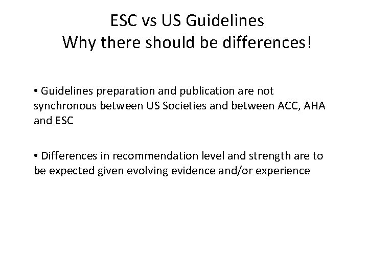 ESC vs US Guidelines Why there should be differences! • Guidelines preparation and publication