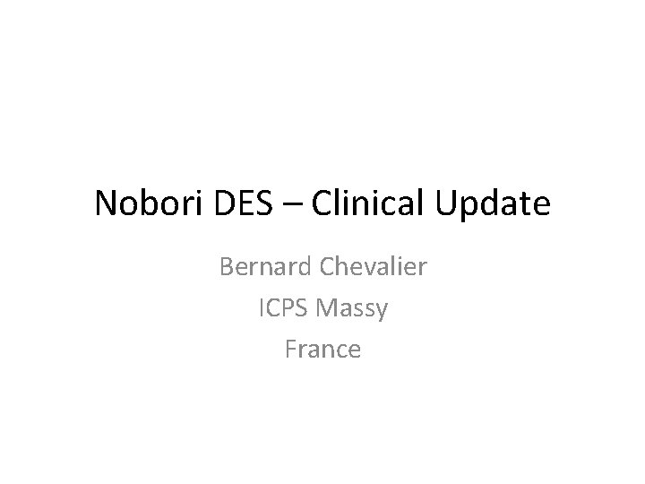 Nobori DES – Clinical Update Bernard Chevalier ICPS Massy France 