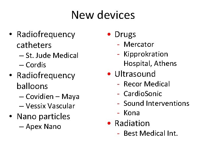 New devices • Radiofrequency catheters • Drugs • Radiofrequency balloons • Ultrasound – St.