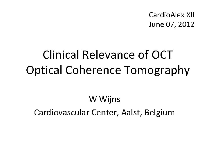 Cardio. Alex XII June 07, 2012 Clinical Relevance of OCT Optical Coherence Tomography W