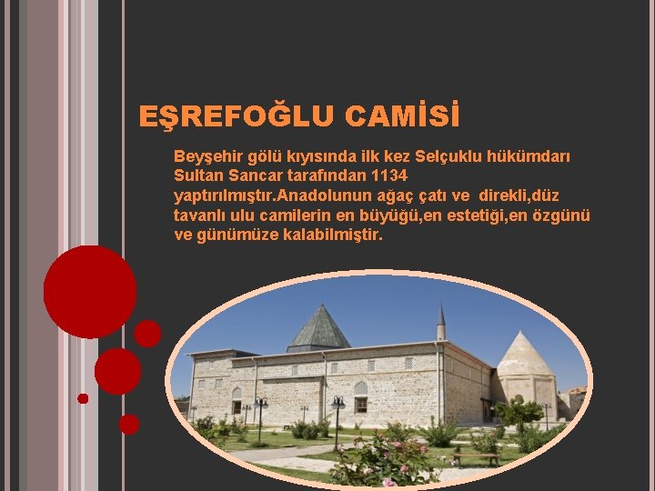 EŞREFOĞLU CAMİSİ Beyşehir gölü kıyısında ilk kez Selçuklu hükümdarı Sultan Sancar tarafından 1134 yaptırılmıştır.