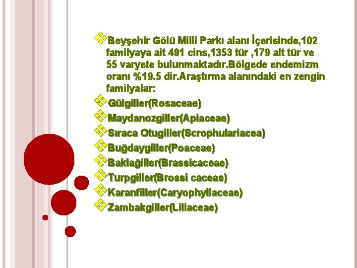 v. Beyşehir Gölü Milli Parkı alanı İçerisinde, 102 familyaya ait 491 cins, 1353 tür