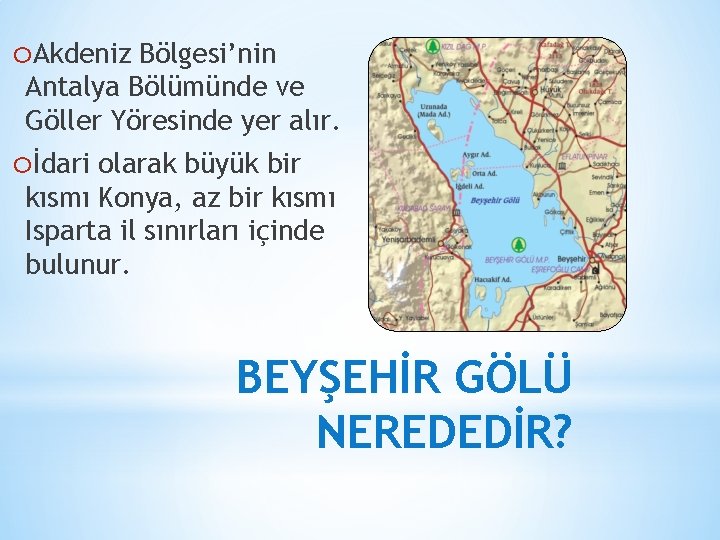 o. Akdeniz Bölgesi’nin Antalya Bölümünde ve Göller Yöresinde yer alır. oİdari olarak büyük bir